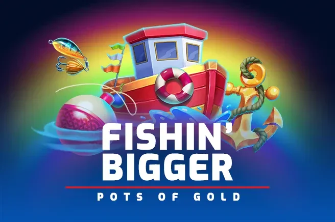 Fishin' Bigger Pots of Gold